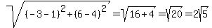 sqrt%28%28-3-1%29%5E2%2B%286-4%29%5E2%29=sqrt%2816%2B4%29=sqrt%2820%29=2sqrt%285%29