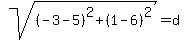 sqrt%28%28-3-5%29%5E2%2B%281-6%29%5E2%29=d