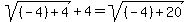 sqrt%28%28-4%29%2B4%29%2B4=sqrt%28%28-4%29%2B20%29