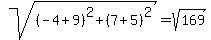 sqrt%28%28-4%2B9%29%5E2+%2B+%287%2B5%29%5E2%29+=+sqrt%28169%29