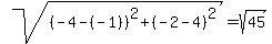 sqrt%28%28-4-%28-1%29%29%5E2+%2B+%28-2-4%29%5E2%29+=+sqrt%2845%29+