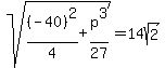 sqrt%28%28-40%29%5E2%2F4+%2B+p%5E3%2F27%29+=+14sqrt%282%29
