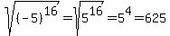 sqrt%28%28-5%29%5E16%29=+sqrt%285%5E16%29=5%5E4=625