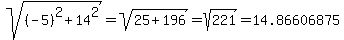 sqrt%28%28-5%29%5E2+%2B+14%5E2%29+=+sqrt%2825%2B196%29+=+sqrt%28221%29+=+14.86606875