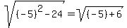sqrt%28%28-5%29%5E2+-+24%29+=+sqrt%28%28-5%29+%2B+6%29