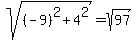 sqrt%28%28-9%29%5E2+%2B4%5E2++%29=+sqrt%2897%29