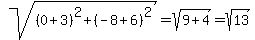 sqrt%28%280%2B3%29%5E2%2B%28-8%2B6%29%5E2%29=sqrt%289%2B4%29=sqrt%2813%29