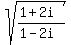 sqrt%28%281%2B2i%29%2F%281-2i%29%29