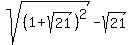 sqrt%28%281%2Bsqrt%2821%29%29%5E2%29+-+sqrt%2821%29