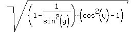 sqrt%28%281-1%2Fsin%5E2%28y%29%29%2A%28cos%5E2%28y%29-1%29%29