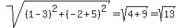 sqrt%28%281-3%29%5E2%2B%28-2%2B5%29%5E2%29=sqrt%284%2B9%29=sqrt%2813%29