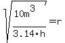 sqrt%28%2810m%5E3%29%2F3.14h%29+=+r