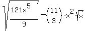 sqrt%28%28121x%5E5%29%2F9%29=%2811%2F3%29x%5E2%2Asqrt%28x%29