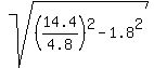 sqrt%28%2814.4%2F4.8%29%5E2+-+1.8%5E2%29