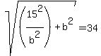 sqrt%28%2815%5E2%2Fb%5E2%29%2Bb%5E2%29=34