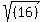 sqrt%28%2816%29%29
