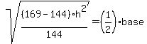 sqrt%28%28169+-+144%29+h%5E2++%2F+144+%29++=++%281%2F2%29+base