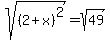 sqrt%28%282%2Bx%29%5E2%29+=+sqrt%2849%29