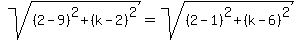 sqrt%28%282-9%29%5E2%2B%28k-2%29%5E2%29=sqrt%28%282-1%29%5E2%2B%28k-6%29%5E2%29
