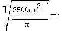sqrt%28%282500cm%5E2%29%2F%28pi%29%29=r