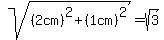 sqrt%28%282cm%29%5E2%2B%281cm%29%5E2%29=sqrt%283%29