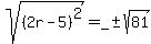 sqrt%28%282r+-+5%29%5E2%29+=+_%2B-+sqrt%2881%29
