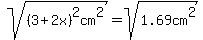 sqrt%28%283%2B2x%29%5E2cm%5E2%29=sqrt%281.69cm%5E2%29