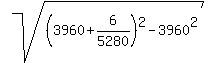 sqrt%28%283960%2B6%2F5280%29%5E2+-+3960%5E2%29