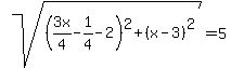 sqrt%28%283x%2F4-1%2F4-2%29%5E2%2B%28x-3%29%5E2%29=5