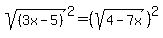 sqrt%28%283x-5%29%29%5E2=%28sqrt%284-7x%29%29%5E2