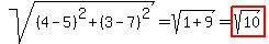 sqrt%28%284-5%29%5E2%2B%283-7%29%5E2%29=sqrt%281%2B9%29=highlight%28sqrt%2810%29%29