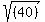 sqrt%28%2840%29+%29