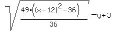 sqrt%28%2849%28%28x-12%29%5E2-36%29%29%2F36%29=y%2B3