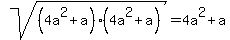 sqrt%28%284a%5E2+%2B+a%29%284a%5E2+%2B+a%29%29+=++4a%5E2%2Ba