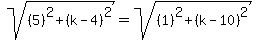 sqrt%28%285%29%5E2%2B%28k-4%29%5E2%29=sqrt%28%281%29%5E2%2B%28k-10%29%5E2%29