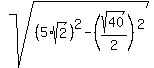 sqrt%28%285%2Asqrt%282%29%29%5E2+-+%28sqrt%2840%29%2F2%29%5E2%29