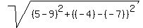 sqrt%28%285-9%29%5E2%2B%28%28-4%29-%28-7%29%29%5E2%29