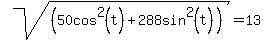 sqrt%28%2850cos%5E2%28t%29+%2B+288sin%5E2%28t%29%29%29+=+13