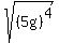 sqrt%28%285g%29%5E4%29