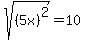 sqrt%28%285x%29%5E2%29+=+10