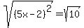 sqrt%28%285x+-+2%29%5E2+%29=+sqrt%2810%29