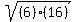 sqrt%28%286%29%2816%29%29