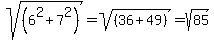 sqrt%28%286%5E2+%2B7%5E2%29%29+=+sqrt%28%2836%2B49%29%29=sqrt%2885%29+