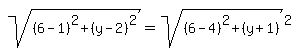 sqrt%28%286-1%29%5E2%2B%28y-2%29%5E2%29=sqrt%28%286-4%29%5E2%2B%28y%2B1%29%29%5E2