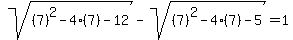 sqrt%28%287%29%5E2+-+4%287%29+-12%29+-+sqrt%28%287%29%5E2+-4%287%29+-5%29+=+1