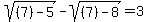 sqrt%28%287%29-5%29+-+sqrt%28%287%29-8%29+=+3