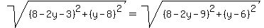 sqrt%28%288-2y-3%29%5E2%2B%28y-8%29%5E2%29=sqrt%28%288-2y-9%29%5E2%2B%28y-6%29%5E2%29