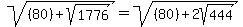 sqrt%28%2880%29%2Bsqrt%281776%29%29=sqrt%28%2880%29%2B2sqrt%28444%29%29