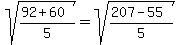 sqrt%28%2892%2B60%29%2F5%29=+sqrt%28%28207-55%29%2F5%29