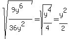 sqrt%28%289y%5E6%29%2F%2836y%5E2%29%29+=+sqrt%28y%5E4%2F4%29+=+y%5E2%2F2